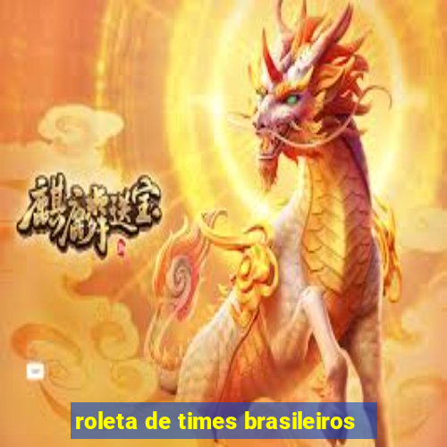 roleta de times brasileiros